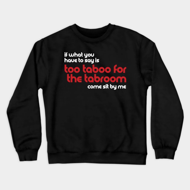 Too Taboo for the Tabroom Crewneck Sweatshirt by ForensicsFaces